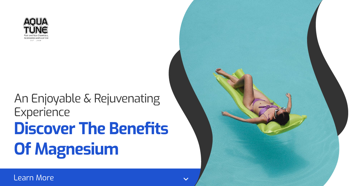 Dive Into Wellness: The Magnificent Benefits Of Magnesium For Your Pool, Spa And Bath Experience