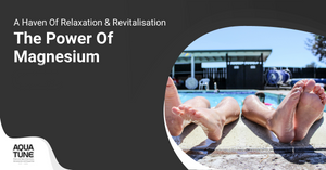 A Haven Of Relaxation & Revitalisation - The Power Of Magnesium